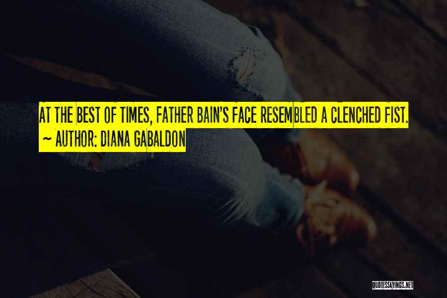 Diana Gabaldon Quotes: At The Best Of Times, Father Bain's Face Resembled A Clenched Fist.