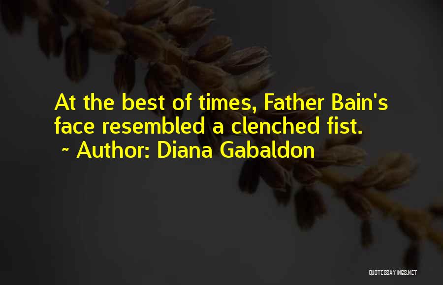 Diana Gabaldon Quotes: At The Best Of Times, Father Bain's Face Resembled A Clenched Fist.