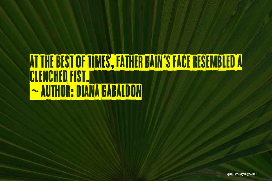 Diana Gabaldon Quotes: At The Best Of Times, Father Bain's Face Resembled A Clenched Fist.