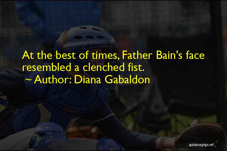 Diana Gabaldon Quotes: At The Best Of Times, Father Bain's Face Resembled A Clenched Fist.