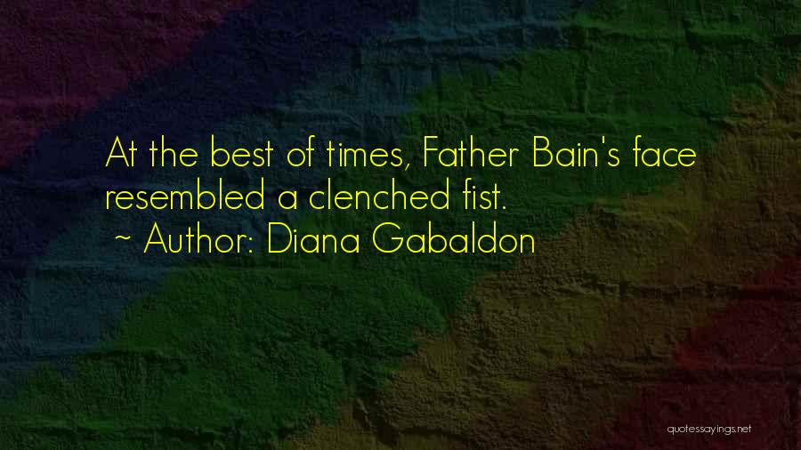 Diana Gabaldon Quotes: At The Best Of Times, Father Bain's Face Resembled A Clenched Fist.