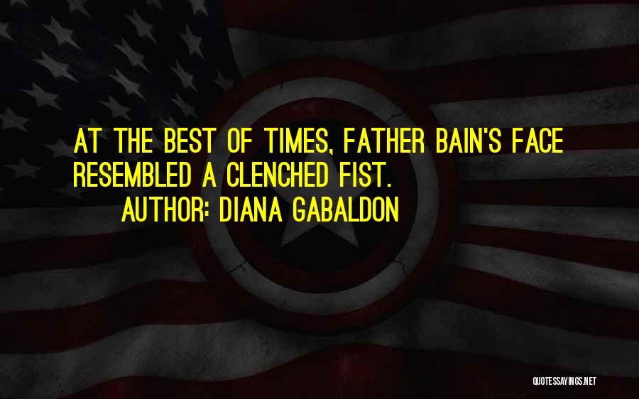 Diana Gabaldon Quotes: At The Best Of Times, Father Bain's Face Resembled A Clenched Fist.