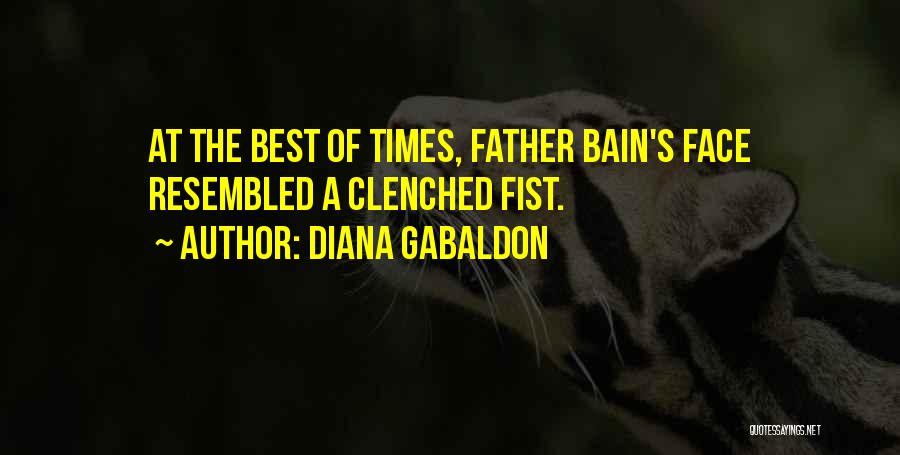 Diana Gabaldon Quotes: At The Best Of Times, Father Bain's Face Resembled A Clenched Fist.