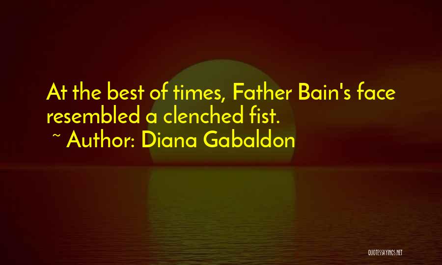 Diana Gabaldon Quotes: At The Best Of Times, Father Bain's Face Resembled A Clenched Fist.