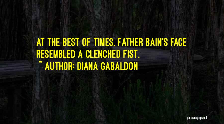 Diana Gabaldon Quotes: At The Best Of Times, Father Bain's Face Resembled A Clenched Fist.