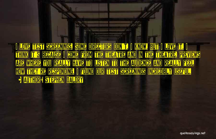 Stephen Daldry Quotes: I Love Test Screenings. Some Directors Don't, I Know. But I Love It. I Think It's Because I Come From