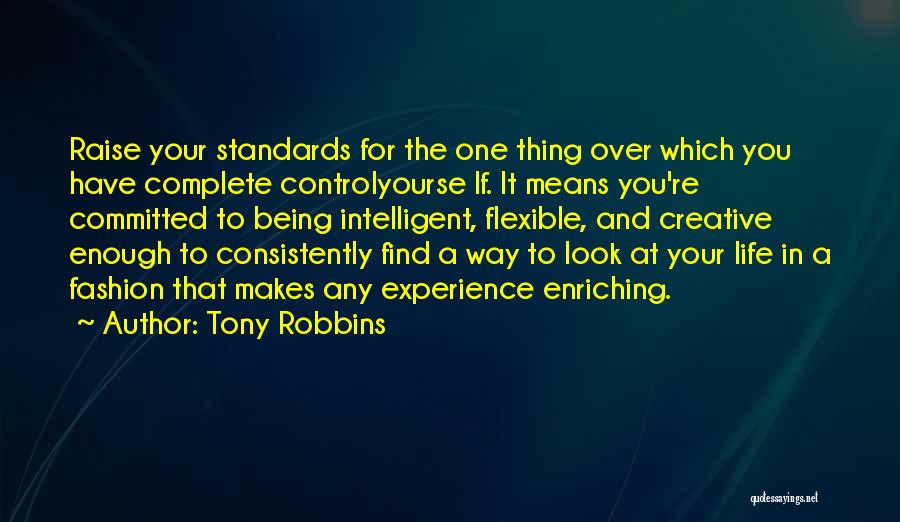 Tony Robbins Quotes: Raise Your Standards For The One Thing Over Which You Have Complete Controlyourse Lf. It Means You're Committed To Being