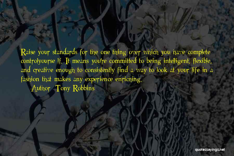 Tony Robbins Quotes: Raise Your Standards For The One Thing Over Which You Have Complete Controlyourse Lf. It Means You're Committed To Being