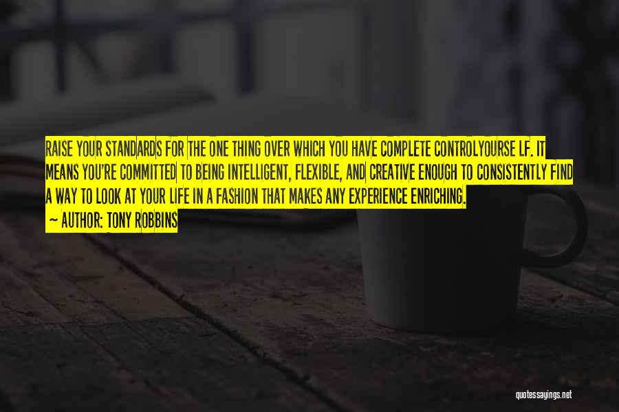 Tony Robbins Quotes: Raise Your Standards For The One Thing Over Which You Have Complete Controlyourse Lf. It Means You're Committed To Being