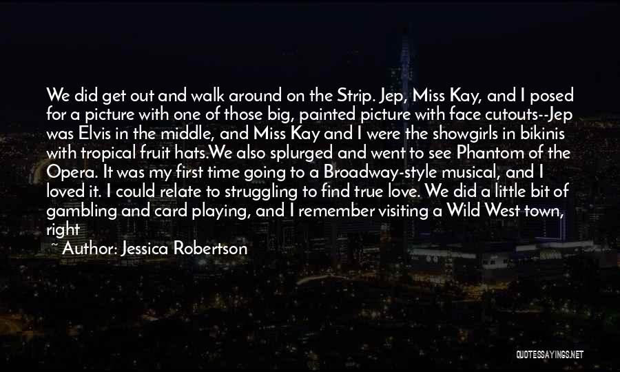 Jessica Robertson Quotes: We Did Get Out And Walk Around On The Strip. Jep, Miss Kay, And I Posed For A Picture With