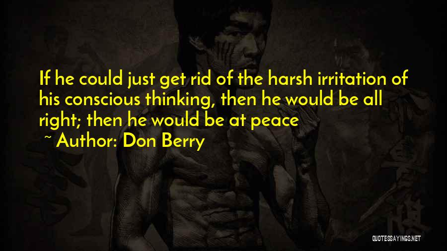 Don Berry Quotes: If He Could Just Get Rid Of The Harsh Irritation Of His Conscious Thinking, Then He Would Be All Right;