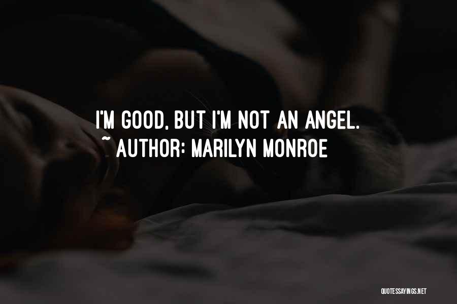 Marilyn Monroe Quotes: I'm Good, But I'm Not An Angel.