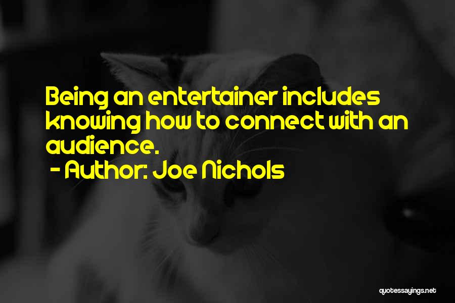 Joe Nichols Quotes: Being An Entertainer Includes Knowing How To Connect With An Audience.