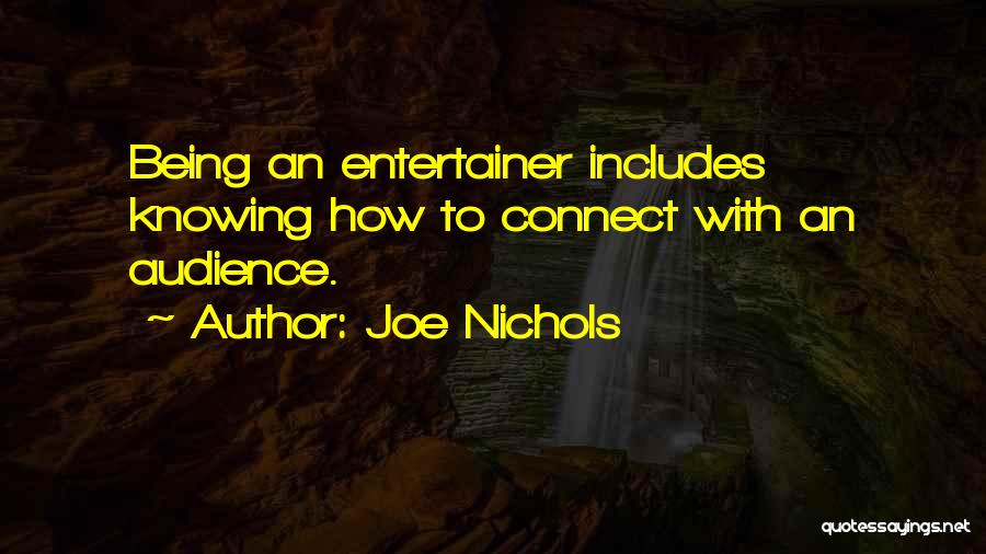 Joe Nichols Quotes: Being An Entertainer Includes Knowing How To Connect With An Audience.