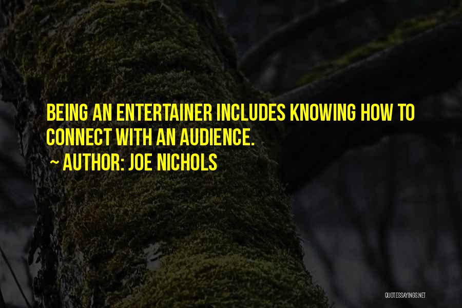 Joe Nichols Quotes: Being An Entertainer Includes Knowing How To Connect With An Audience.