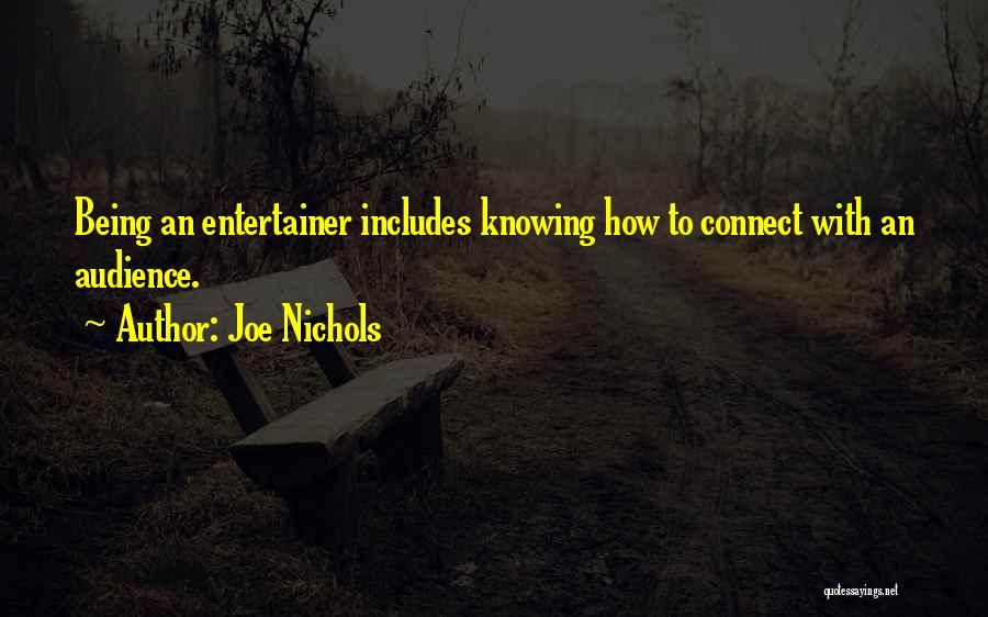 Joe Nichols Quotes: Being An Entertainer Includes Knowing How To Connect With An Audience.