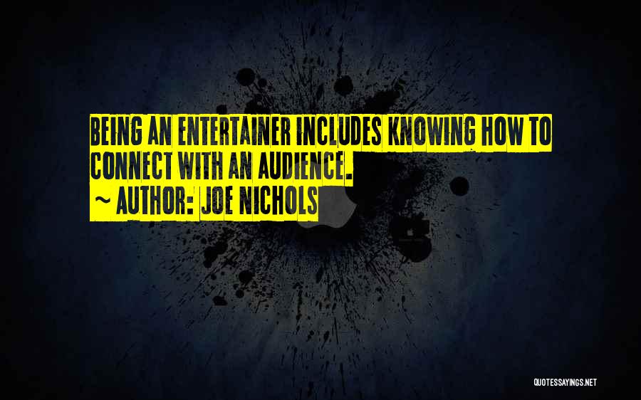 Joe Nichols Quotes: Being An Entertainer Includes Knowing How To Connect With An Audience.