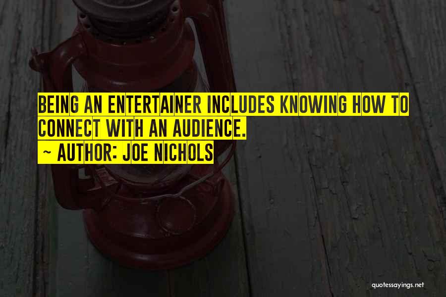 Joe Nichols Quotes: Being An Entertainer Includes Knowing How To Connect With An Audience.