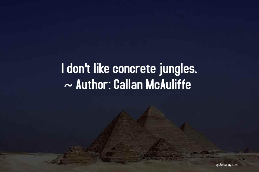 Callan McAuliffe Quotes: I Don't Like Concrete Jungles.