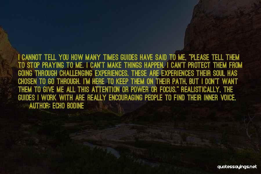 Echo Bodine Quotes: I Cannot Tell You How Many Times Guides Have Said To Me, Please Tell Them To Stop Praying To Me.