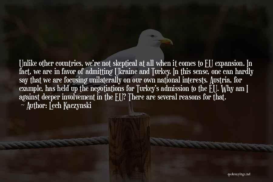 Lech Kaczynski Quotes: Unlike Other Countries, We're Not Skeptical At All When It Comes To Eu Expansion. In Fact, We Are In Favor