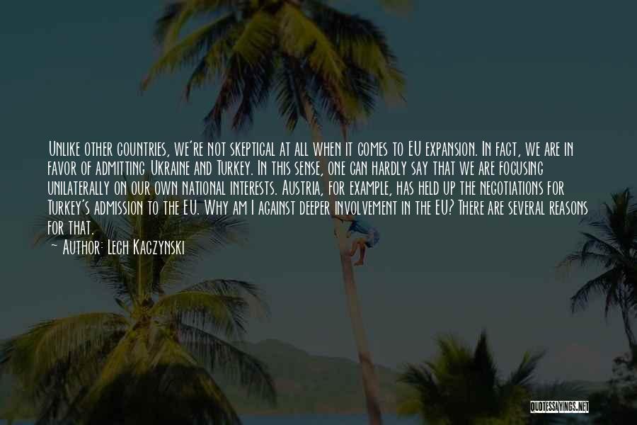 Lech Kaczynski Quotes: Unlike Other Countries, We're Not Skeptical At All When It Comes To Eu Expansion. In Fact, We Are In Favor