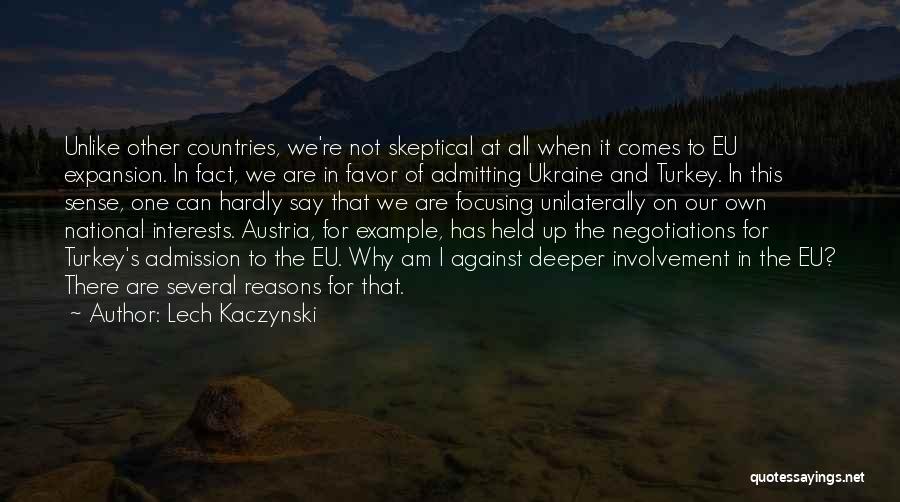 Lech Kaczynski Quotes: Unlike Other Countries, We're Not Skeptical At All When It Comes To Eu Expansion. In Fact, We Are In Favor