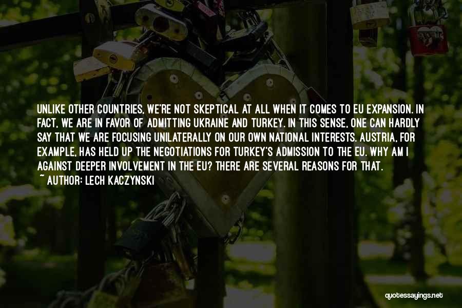 Lech Kaczynski Quotes: Unlike Other Countries, We're Not Skeptical At All When It Comes To Eu Expansion. In Fact, We Are In Favor