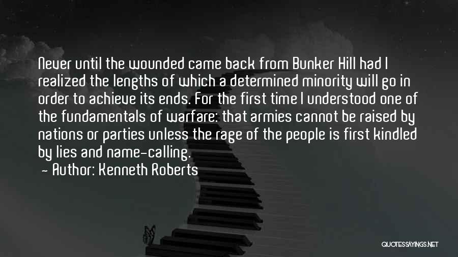 Kenneth Roberts Quotes: Never Until The Wounded Came Back From Bunker Hill Had I Realized The Lengths Of Which A Determined Minority Will