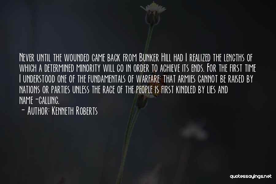 Kenneth Roberts Quotes: Never Until The Wounded Came Back From Bunker Hill Had I Realized The Lengths Of Which A Determined Minority Will