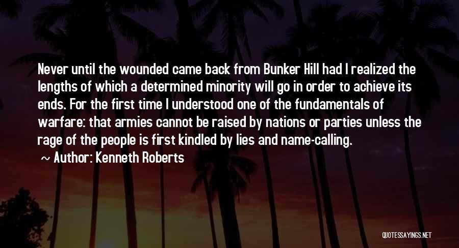 Kenneth Roberts Quotes: Never Until The Wounded Came Back From Bunker Hill Had I Realized The Lengths Of Which A Determined Minority Will