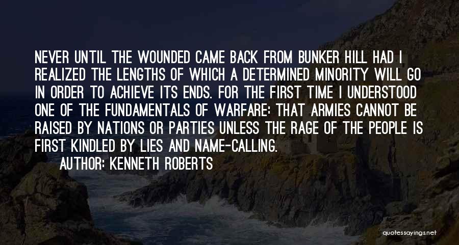 Kenneth Roberts Quotes: Never Until The Wounded Came Back From Bunker Hill Had I Realized The Lengths Of Which A Determined Minority Will