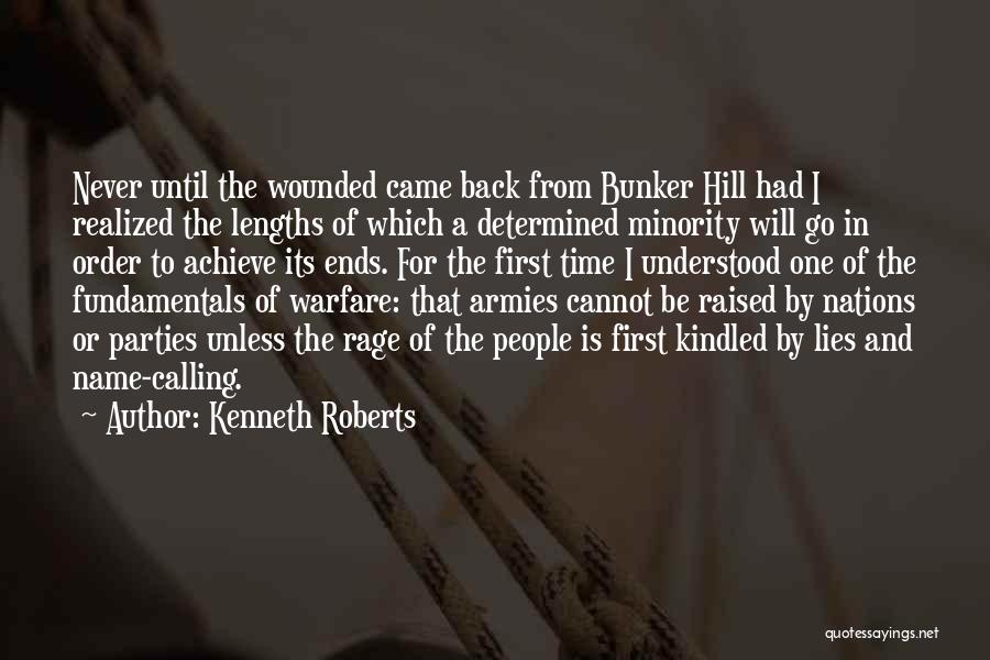 Kenneth Roberts Quotes: Never Until The Wounded Came Back From Bunker Hill Had I Realized The Lengths Of Which A Determined Minority Will