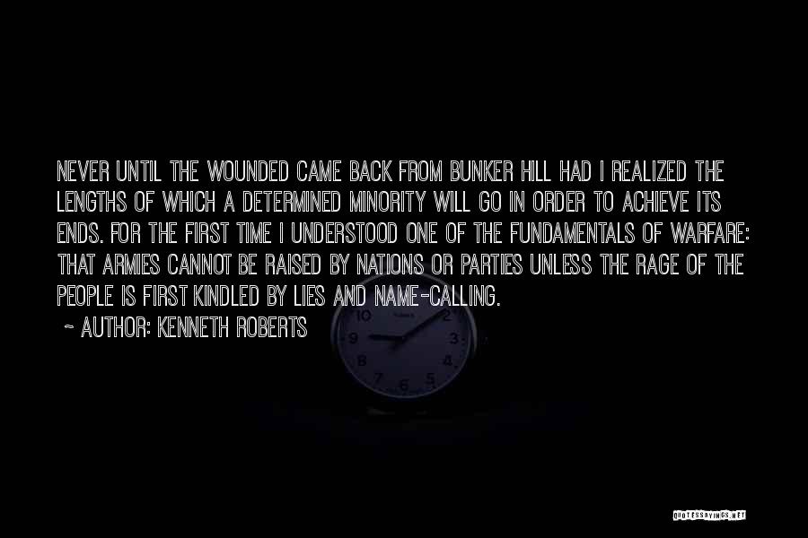 Kenneth Roberts Quotes: Never Until The Wounded Came Back From Bunker Hill Had I Realized The Lengths Of Which A Determined Minority Will