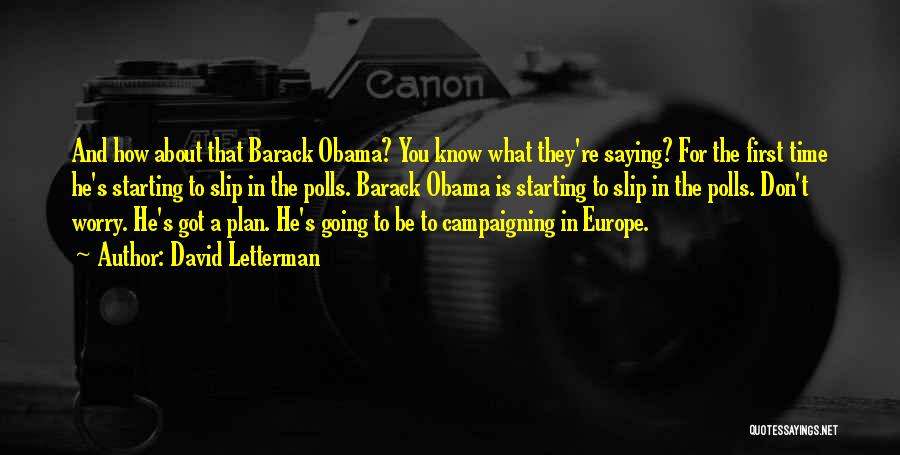 David Letterman Quotes: And How About That Barack Obama? You Know What They're Saying? For The First Time He's Starting To Slip In