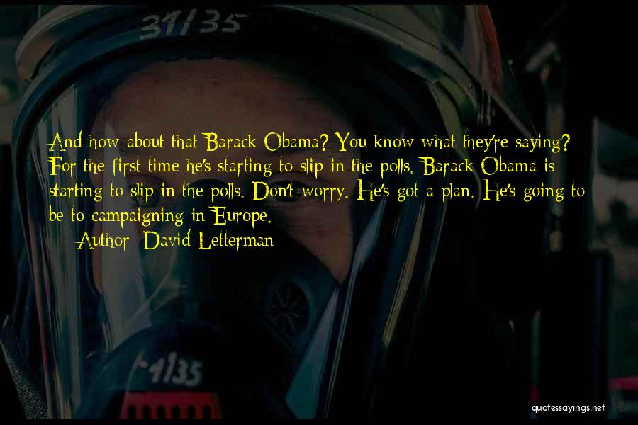 David Letterman Quotes: And How About That Barack Obama? You Know What They're Saying? For The First Time He's Starting To Slip In