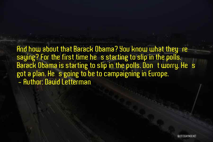 David Letterman Quotes: And How About That Barack Obama? You Know What They're Saying? For The First Time He's Starting To Slip In