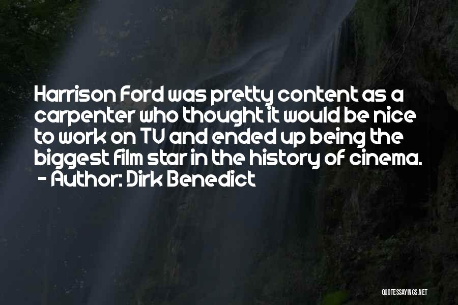 Dirk Benedict Quotes: Harrison Ford Was Pretty Content As A Carpenter Who Thought It Would Be Nice To Work On Tv And Ended