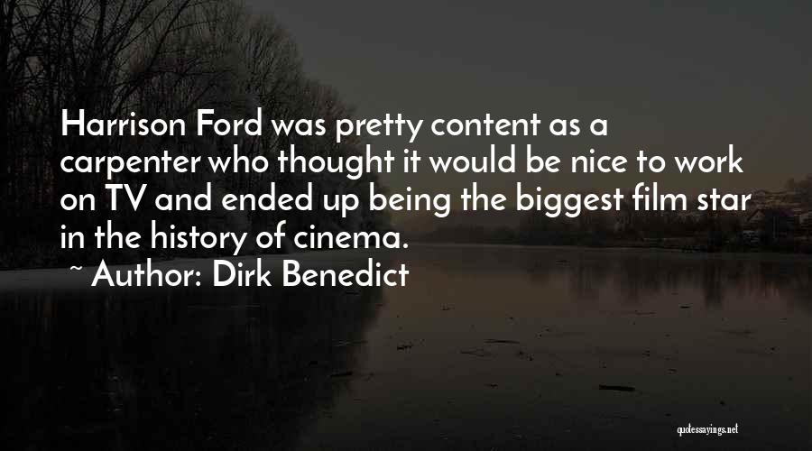 Dirk Benedict Quotes: Harrison Ford Was Pretty Content As A Carpenter Who Thought It Would Be Nice To Work On Tv And Ended