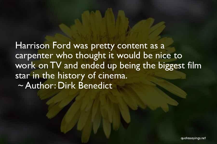 Dirk Benedict Quotes: Harrison Ford Was Pretty Content As A Carpenter Who Thought It Would Be Nice To Work On Tv And Ended