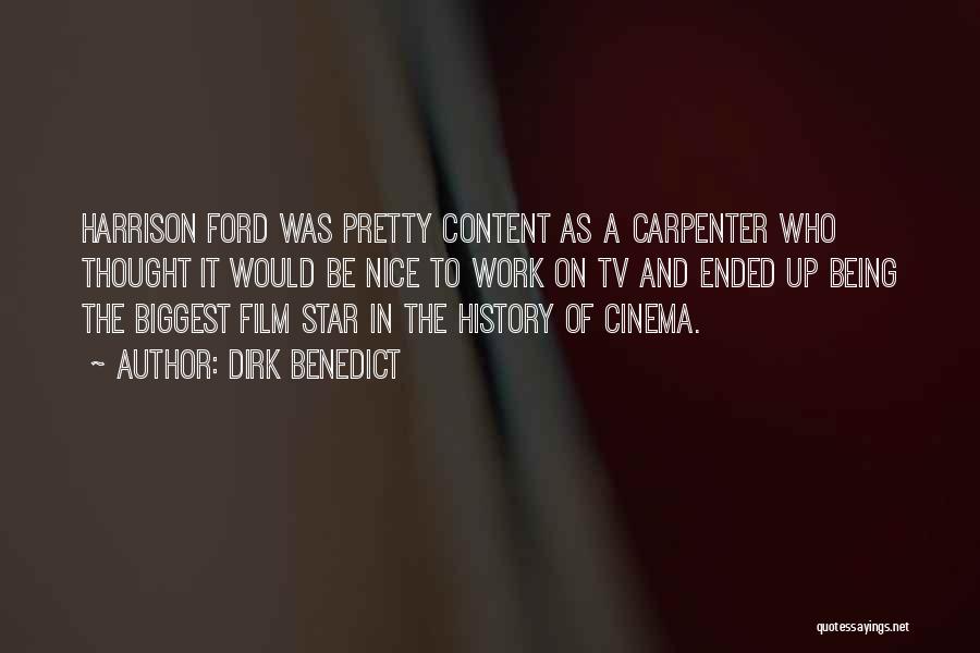 Dirk Benedict Quotes: Harrison Ford Was Pretty Content As A Carpenter Who Thought It Would Be Nice To Work On Tv And Ended