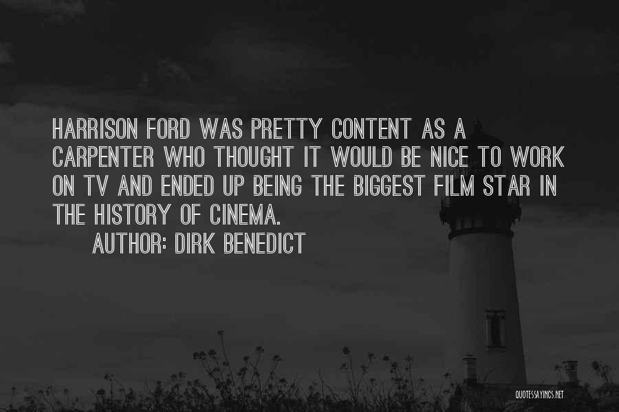 Dirk Benedict Quotes: Harrison Ford Was Pretty Content As A Carpenter Who Thought It Would Be Nice To Work On Tv And Ended