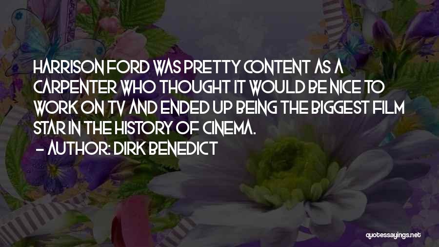 Dirk Benedict Quotes: Harrison Ford Was Pretty Content As A Carpenter Who Thought It Would Be Nice To Work On Tv And Ended