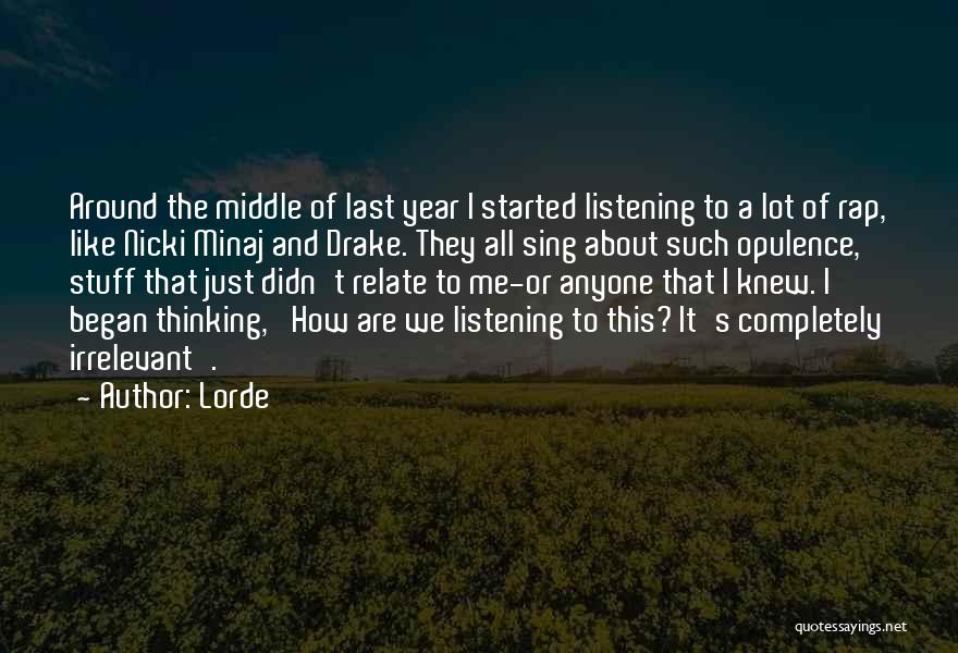 Lorde Quotes: Around The Middle Of Last Year I Started Listening To A Lot Of Rap, Like Nicki Minaj And Drake. They