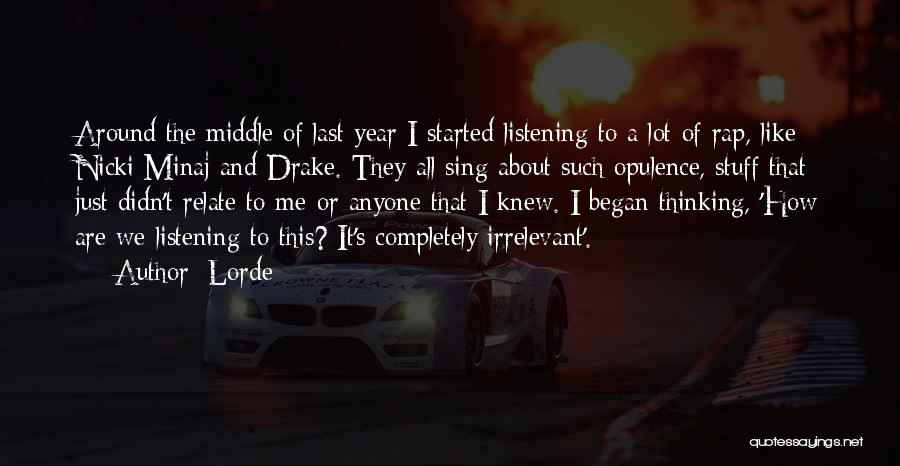 Lorde Quotes: Around The Middle Of Last Year I Started Listening To A Lot Of Rap, Like Nicki Minaj And Drake. They