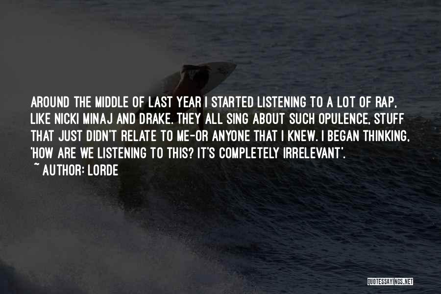 Lorde Quotes: Around The Middle Of Last Year I Started Listening To A Lot Of Rap, Like Nicki Minaj And Drake. They