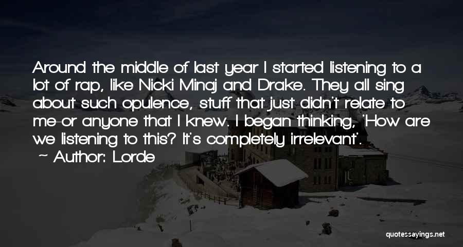 Lorde Quotes: Around The Middle Of Last Year I Started Listening To A Lot Of Rap, Like Nicki Minaj And Drake. They