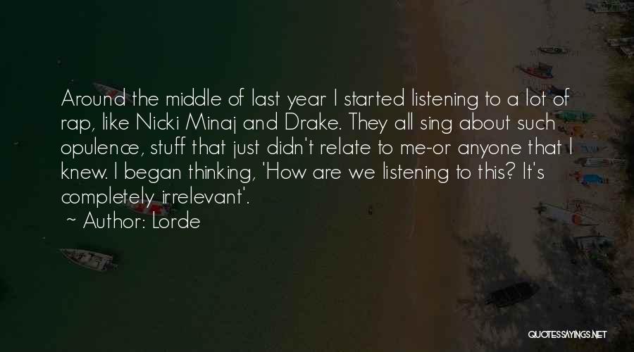 Lorde Quotes: Around The Middle Of Last Year I Started Listening To A Lot Of Rap, Like Nicki Minaj And Drake. They