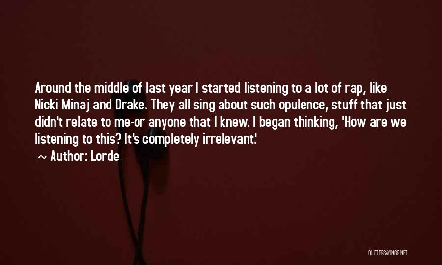 Lorde Quotes: Around The Middle Of Last Year I Started Listening To A Lot Of Rap, Like Nicki Minaj And Drake. They