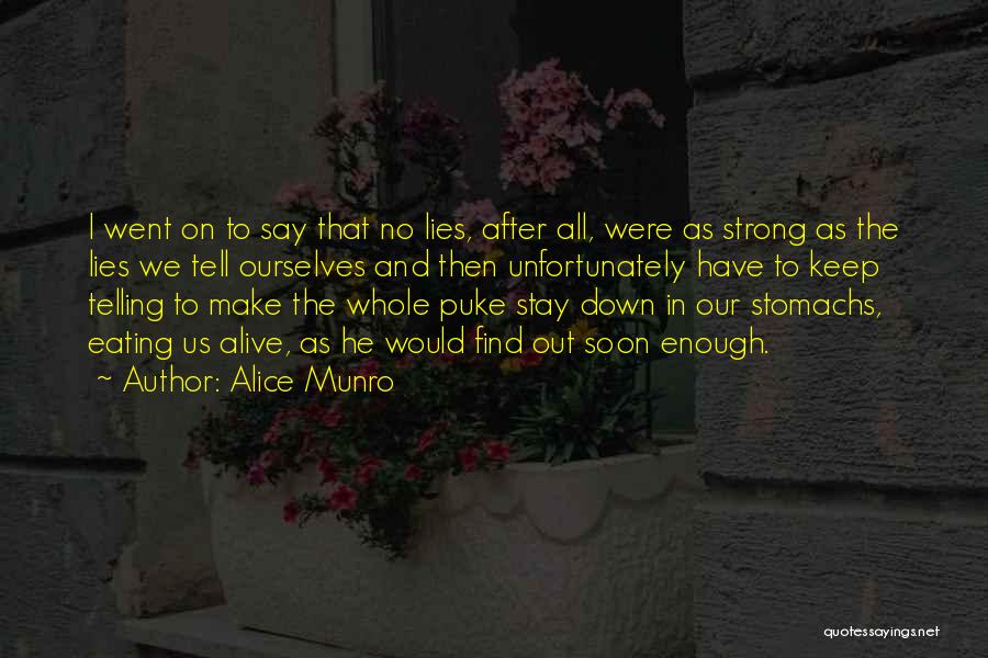 Alice Munro Quotes: I Went On To Say That No Lies, After All, Were As Strong As The Lies We Tell Ourselves And